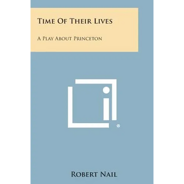 Time of Their Lives: A Play about Princeton