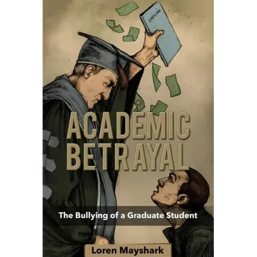 Academic Betrayal: The Bullying of a Graduate Student
