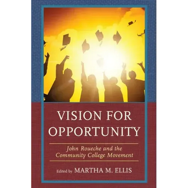 Vision for Opportunity: John Roueche and the Community College Movement