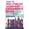 How to Self-publish and Market a Children's Book (Second Edition): Self-publishing in print, eBooks and audiobooks, children's book marketing, transla