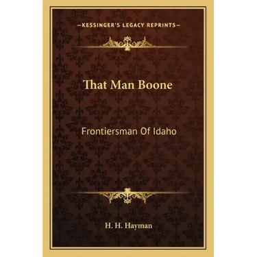 That Man Boone: Frontiersman of Idaho