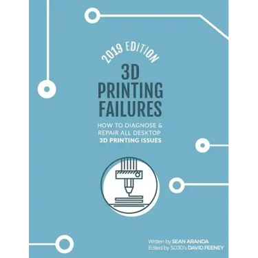 3D Printing Failures: 2019 Edition: How to Diagnose and Repair ALL Desktop 3D Printing Issues