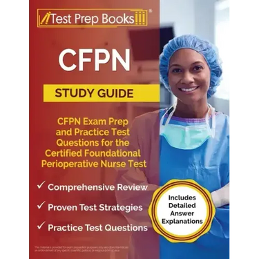 CFPN Study Guide: CFPN Exam Prep and Practice Test Questions for the Certified Foundational Perioperative Nurse Test [Includes Detailed