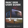 iMAC 2020 USER GUIDE: Step By Step Guide To Unlock Some Tricks On Your iMac Computers For Beginners Seniors and professionals