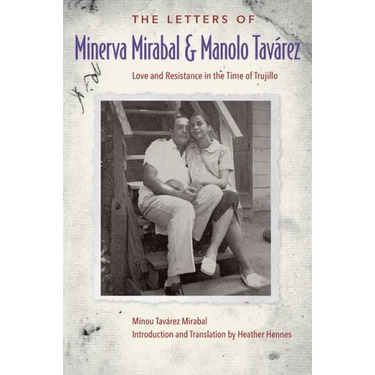 The Letters of Minerva Mirabal and Manolo Tavárez: Love and Resistance in the Time of Trujillo