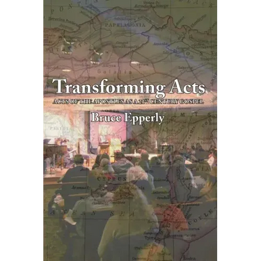 Transforming Acts: Acts of the Apostles as a 21st Century Gospel