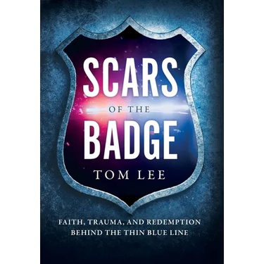 Scars of the Badge: Faith, Trauma, and Redemption Behind the Thin Blue Line