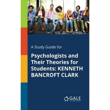 A Study Guide for Psychologists and Their Theories for Students: Kenneth Bancroft Clark