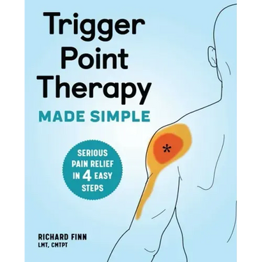 Trigger Point Therapy Made Simple: Serious Pain Relief in 4 Easy Steps