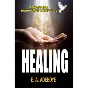 Healing: A Collection of Messages on Healing by E. A. Adeboye