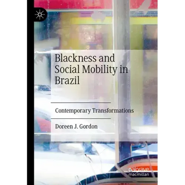 Blackness and Social Mobility in Brazil: Contemporary Transformations