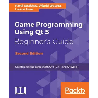 Game Programming Using Qt 5, Beginner's Guide - Second Edition: Create amazing games with Qt 5, C++, and Qt Quick