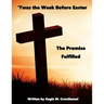 'Twas The Week Before Easter: The Promise Fulfilled