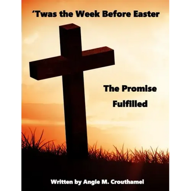 'Twas The Week Before Easter: The Promise Fulfilled