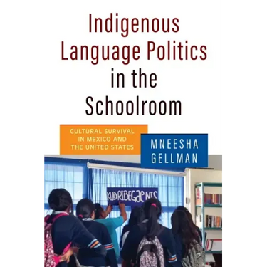 Indigenous Language Politics in the Schoolroom: Cultural Survival in Mexico and the United States