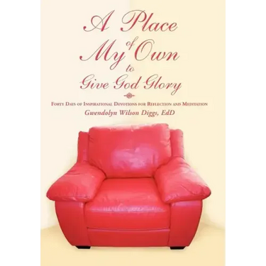 A Place of My Own to Give God Glory: Forty Days of Inspirational Devotions for Reflection and Meditation