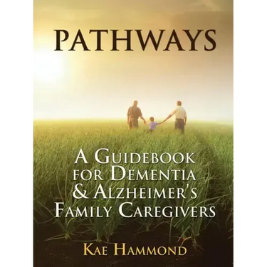 Pathways: A Guidebook for Dementia & Alzheimer's Family Caregivers