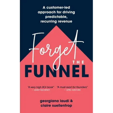 Forget the Funnel: A Customer-Led Approach for Driving Predictable, Recurring Revenue
