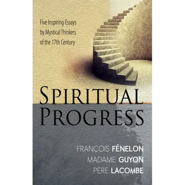 Spiritual Progress: Five Inspiring Essays by Mystical Thinkers of the 17th Century
