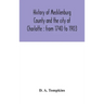 History of Mecklenburg County and the city of Charlotte: from 1740 to 1903
