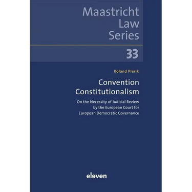 Convention Constitutionalism: On the Necessity of Judicial Review by the European Court for European Democratic Governance Volume 33