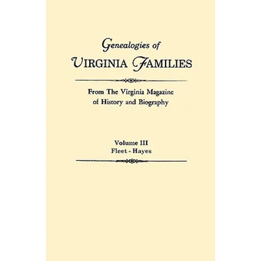 Genealogies of Virginia Families from the Virginia Magazine of History and Biography. in Five Volumes. Volume III: Fleet - Hayes