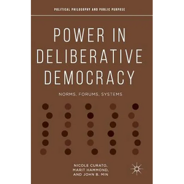 Power in Deliberative Democracy: Norms, Forums, Systems