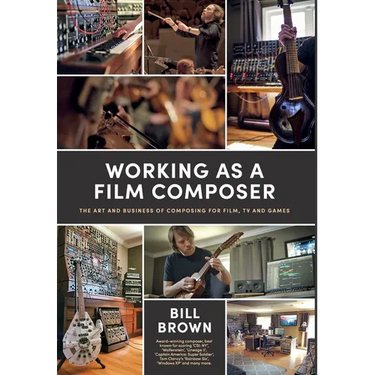 Working as a Film Composer: The Art and Business of Composing for Film, TV and Games