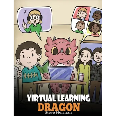 Virtual Learning Dragon: A Story About Distance Learning to Help Kids Learn Online.