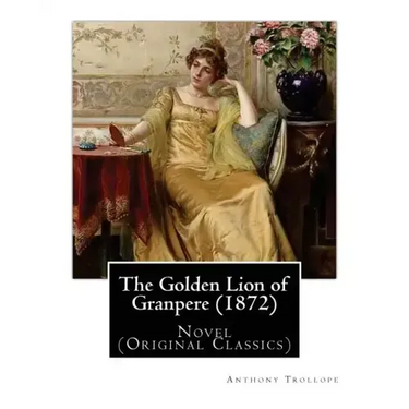 The Golden Lion of Granpere (1872), By: Anthony Trollope: Novel (Original Classics)