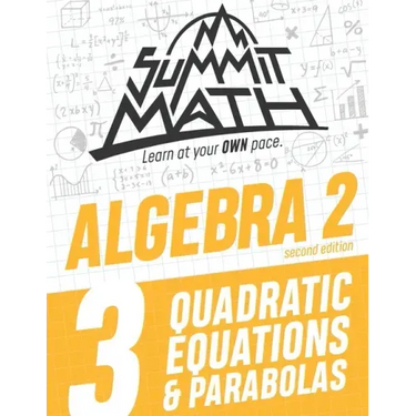 Summit Math Algebra 2 Book 3: Quadratic Equations and Parabolas