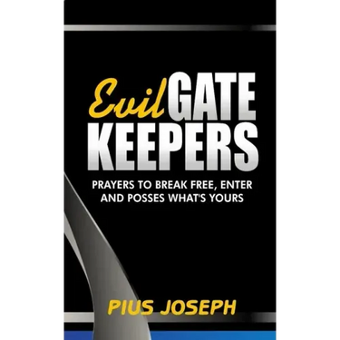 Evil Gatekeepers: Prayers to Break Free, Enter and Possess what's Yours