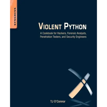 Violent Python: A Cookbook for Hackers, Forensic Analysts, Penetration Testers and Security Engineers