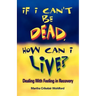If I Can't Be Dead, How Can I Live?