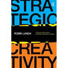 Strategic Creativity: A Business Field Guide to Advertising, Branding, and Design