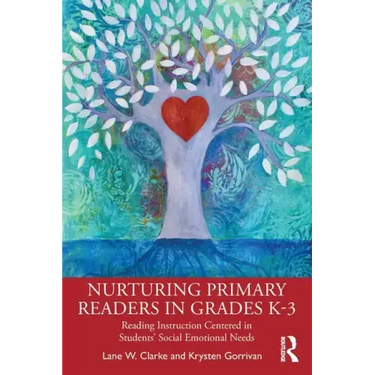 Nurturing Primary Readers in Grades K-3: Reading Instruction Centered in Students' Social Emotional Needs