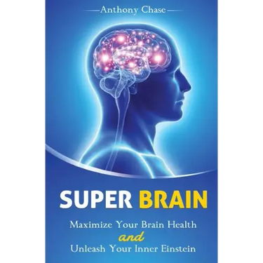 Super Brain: Maximize Your Brain Health and Unleash Your Inner Einstein