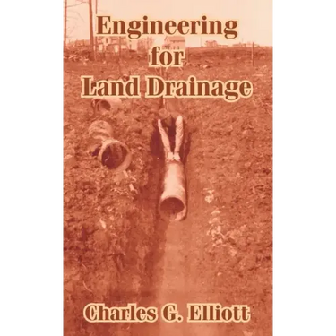 Engineering for Land Drainage: A Manual for Laying Out and Constructing Drains for the Improvement of Agricultural Lands