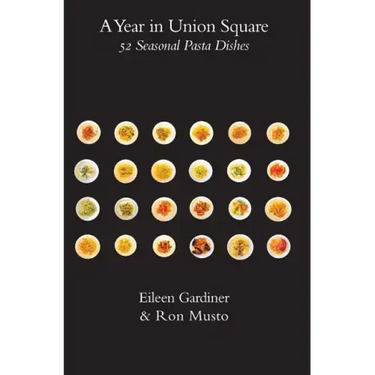 A Year in Union Square: 52 Seasonal Pasta Dishes