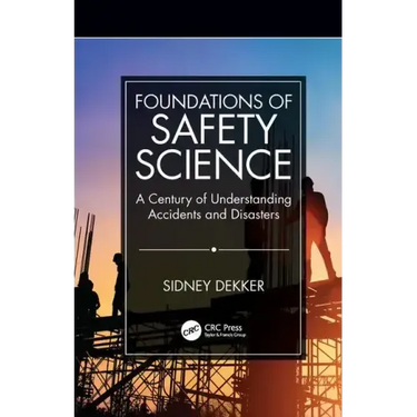 Foundations of Safety Science: A Century of Understanding Accidents and Disasters