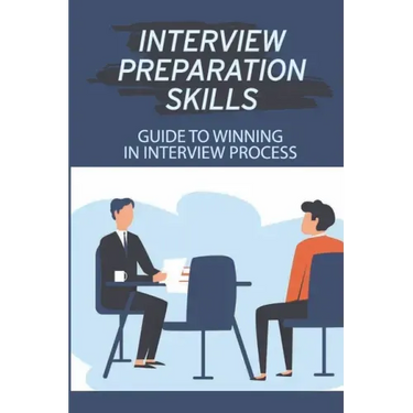 Interview Preparation Skills: Guide To Winning In Interview Process: Strategize Interview