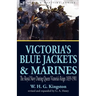 Victoria's Blue Jackets & Marines: The Royal Navy During Queen Victoria's Reign 1839-1901