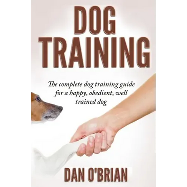 Dog Training: The Complete Dog Training Guide For A Happy, Obedient, Well Trained Dog