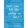 Have You Felt Like Giving Up Lately?: Finding Hope and Healing When You Feel Discouraged
