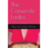 The Casserole Ladies: Zany Misadventures in the Quest for Postmortem Romance