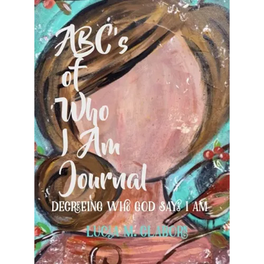 ABC's of Who I Am Journal -Decreeing who God says I am