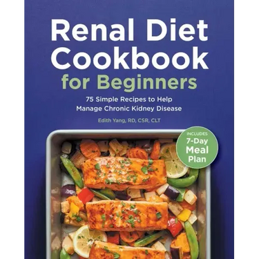 Renal Diet Cookbook for Beginners: 75 Simple Recipes to Help Manage Chronic Kidney Disease
