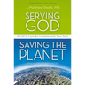Serving God, Saving the Planet: A Call to Care for Creation and Your Soul
