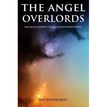 The Angel Overlords: Magickal Energy States for Manifestation