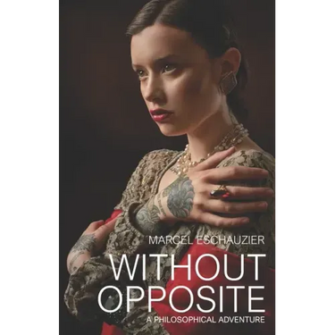Without Opposite: A Philosophical Adventure
